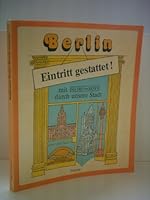 Berlin, Eintritt gestattet: Mit Robinson durch unsere Stadt : ein neuartiger Wegweiser zum Kennenlernen und Wiederentdecken von Gebäuden, ... anderen Sehenswürdigkeiten 3921532027 Book Cover