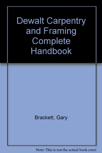 DeWALT Carpentry and Framing Complete Handbook ... 1133282385 Book Cover