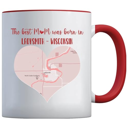 Generic Mother Day Mug - The Best Mom Was Born In Ladysmith WI Mug - City Map Ladysmith Wisconsin Mug For Mummy - Ladysmith Accent Mug Red 11oz, White
