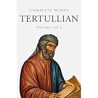 Complete Works of Tertulian (Annotated)