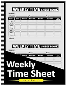 Weekly Time Sheet Log Book: Work Hours Log Book with Breaks and Overtime, Time Sheets for Employees Weekly, Complete Work Hours Notebook - 8.5" x 11" 100+ Pages