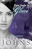Faire fondre la Glace (Série des Éléments t. 2)