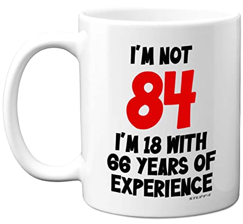 Stuff4 I'm Not 84 I'm 18 with 66 Years of Experience, tazas cerámica 11 oz, aptas lavavajillas, regalos broma mujeres hombres, regalos cumpleaños 84 mujeres, regalos cumpleaños 84 hombres