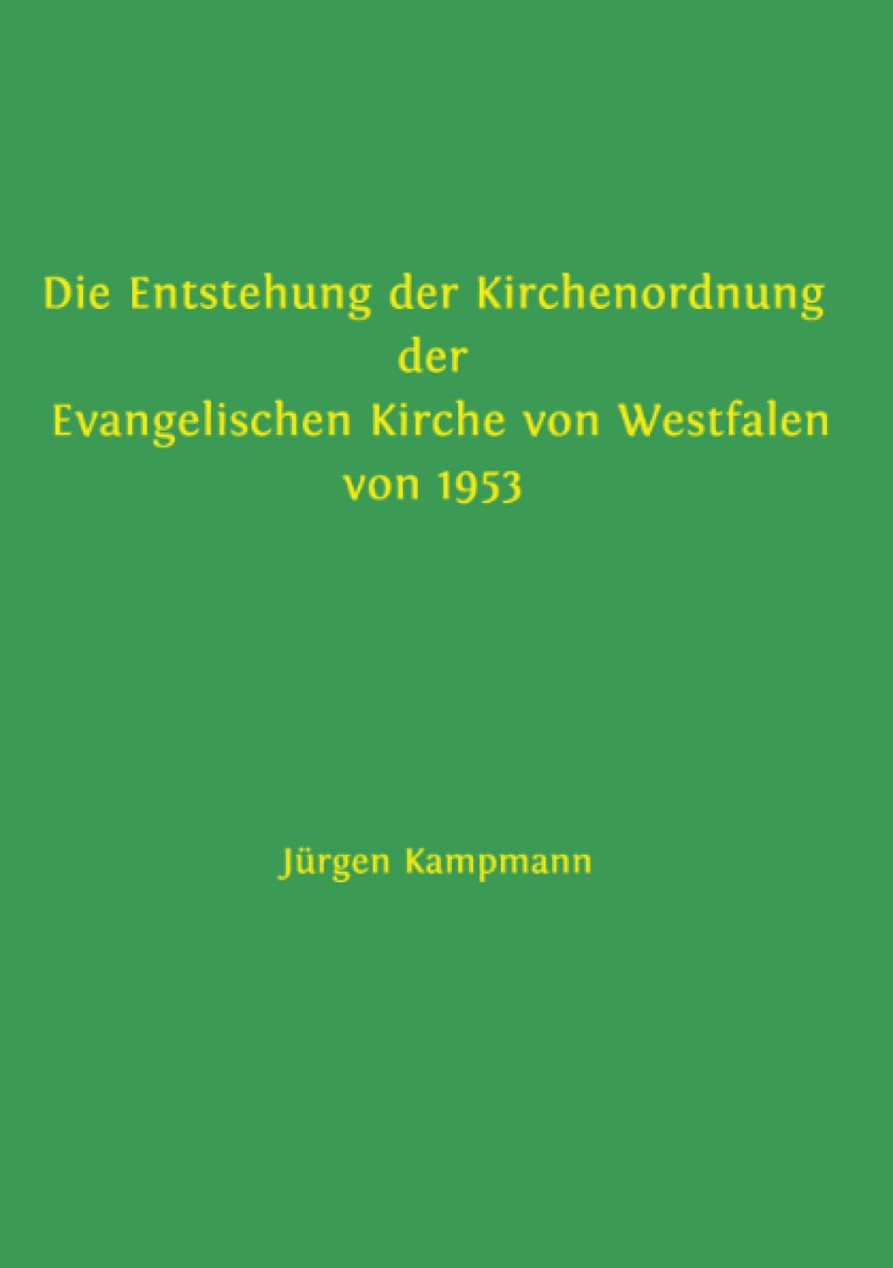 Die Entstehung der Kirchenordnung der Evangelischen Kirche von Westfalen von 1953