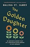 The Golden Daughter: My Mother’s Secret Past as a Ukrainian Slave Worker in Nazi Germany