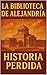 La Biblioteca de Alejandría: Historia Perdida (Spanish Edition)