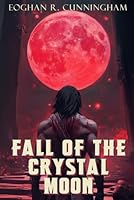 Fall of the Crystal Moon: An Epic Dragon Fantasy Saga (The Crystalline Dragons Saga) B0D5H9FCPJ Book Cover