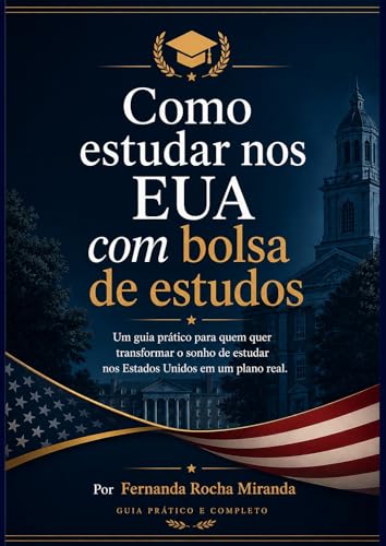 Como estudar nos EUA com bolsa de estudos (mestrado e doutorado): Um guia prático, direto e baseado em experiência real