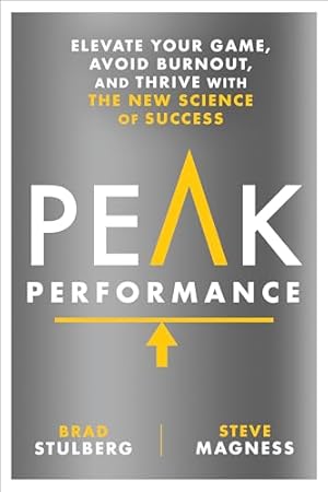 Peak Performance: Elevate Your Game, Avoid Burnout, and Thrive with the New Science of Success