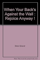When Your Back's Against the Wall: Rejoice Anyway B001AIU542 Book Cover