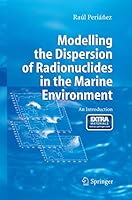 Modelling the Dispersion of Radionuclides in the Marine Environment: An Introduction 3642446620 Book Cover
