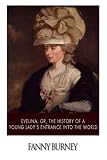 Evelina, or, the History of a Young Lady?s Entrance into the World