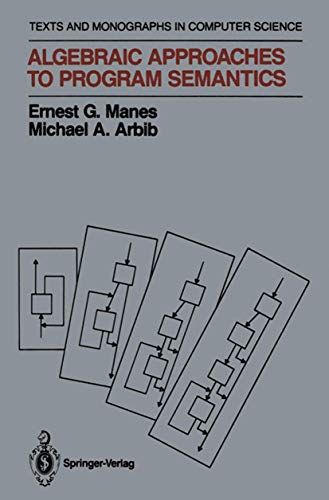Algebraic Approaches to Program Semantics (Monographs in Computer Science) view 2