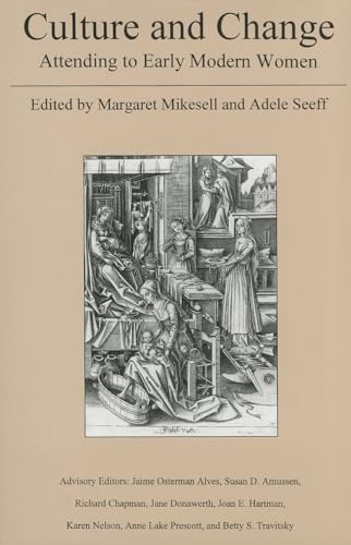 Culture and Change: Attending to Early Modern Women (Center for Renaissance & Baroque Studies)