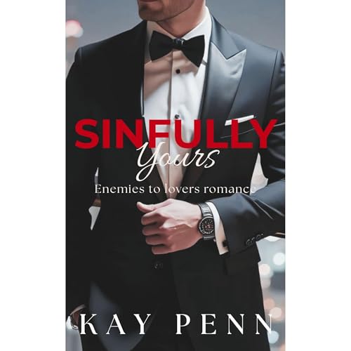 Sinfully Yours: A Billionaire, Enemies to Lovers Romance Audiobook By Kay Penn cover art