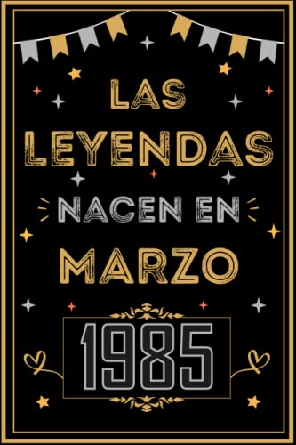CUADERNO, LAS LEYENDAS NACEN EN MARZO 1985: Regalo de 38 cumpleaños para mujeres y hombres, ideas de 38 cumpleaños... un cumpleaños... divertido, ... regalo de 38 cumpleaños para él/ella.