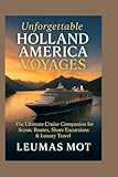 Unforgettable Holland America Voyages: The Ultimate Cruise Companion for Scenic Routes, Shore Excursions & Luxury Travel
