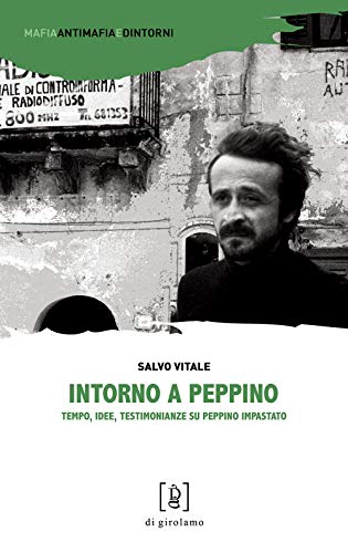 Intorno A Peppino. Tempo, Idee, Testimonianze Su Peppino Impastato