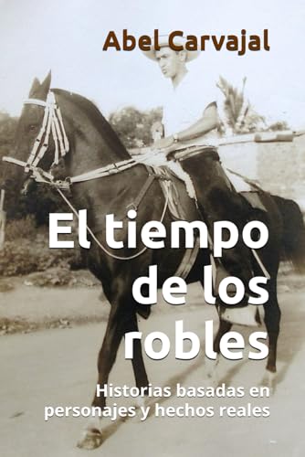 El tiempo de los robles: Historias basadas en personajes y hechos reales (Spanish Edition)