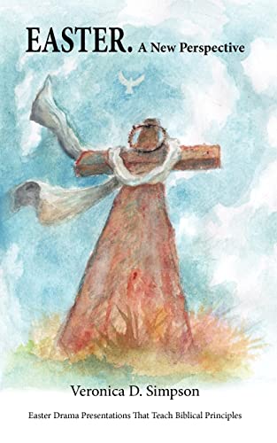 EASTER. A New Perspective: Drama Presentations That Teach Biblical Principles