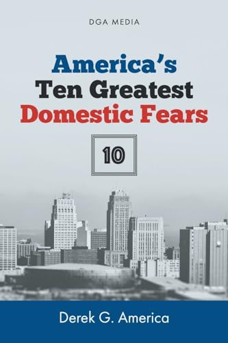America's Ten (10) Greatest Domestic Fears: Water Shortages, Epidemics and Disease, Domestic Terrorism, Civil War, and More