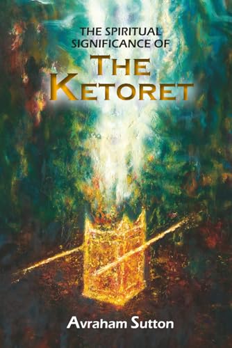THE SPIRITUAL SIGNIFICANCE OF THE KETORET: The Inner Meaning of the Incense