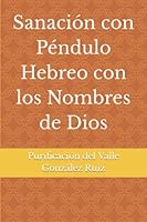 Sanación con Péndulo Hebreo con los Nombres de Dios (Spanish Edition) 1726773256 Book Cover