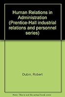 Human Relations in Administration (Prentice-Hall industrial relations and personnel series) 0134464354 Book Cover