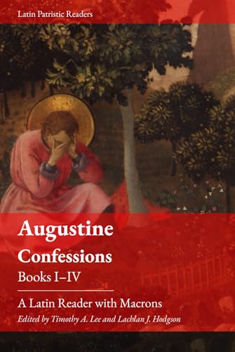 Augustine's Confessions. Books I-IV: A Latin Reader (Latin Patristic Series) (Latin Edition)