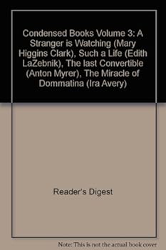 Condensed Books Volume 3: A Stranger is Watching (Mary Higgins Clark), Such a Life (Edith LaZebnik), The last Convertible (Anton Myrer), The Miracle of Dommatina (Ira Avery)