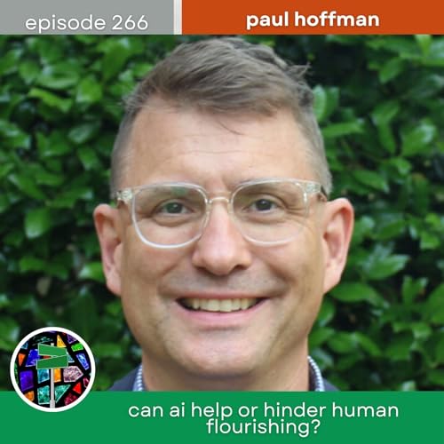 Can AI Help or Hinder Human Flourishing? with Paul Hoffman | Episode 266