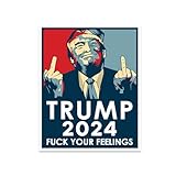 Trump 2024 Fuck Your Feelings Sticker, Packs of 1, 3, 5, 10 or 20, 6mil Vinyl, 3 Year Weather Rating, Printed in USA (1)