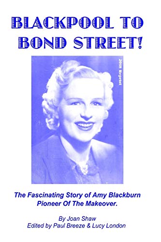 Blackpool To Bond Street!: The fascinating story of Amy Blackburn, pioneer of the makeover.