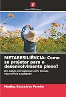 Metaresiliência: Como se projetar para o desenvolvimento pleno? (Portuguese Edition) 6209002919 Book Cover