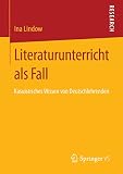 Literaturunterricht als Fall: Kasuistisches Wissen von Deutschlehrenden
