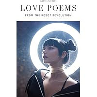 Love Poems from the Robot Revolution