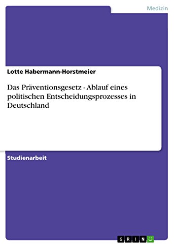 Das Präventionsgesetz - Ablauf eines politischen Entscheidungsprozesses in Deutschland
