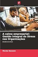 A calma empresarial: Gestão Integral do Stress nas Organizações: Gestão do stress (Portuguese Edition) 3838152352 Book Cover