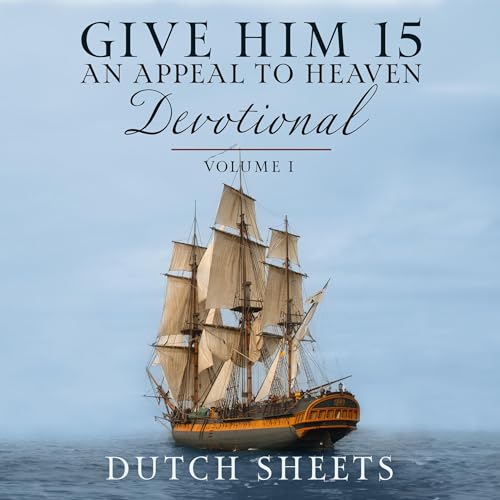 Give Him 15: An Appeal to Heaven Devotional, Volume 1 by Dutch Sheets episode artwork