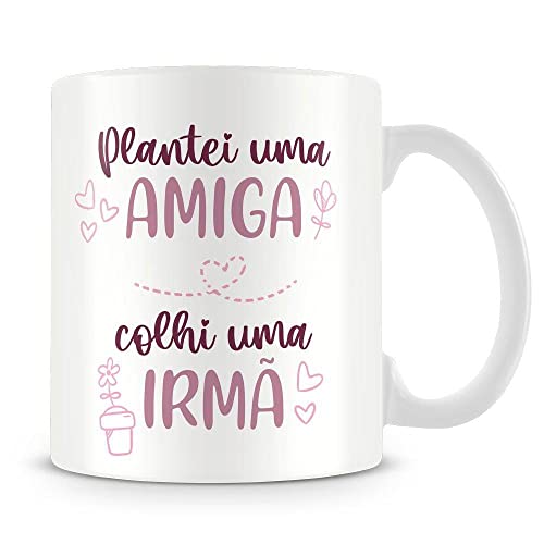 Caneca Personalizada Plantei uma Amiga, Colhi uma Irmã