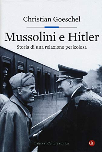Mussolini E Hitler - Storia Di Una Relazione Pericolosa