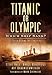 Titanic or Olympic: Which Ship Sank?: The Truth Behind the Conspiracy