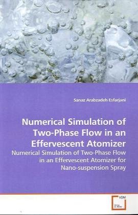 Numerical Simulation of Two-Phase Flow in an Effervescent Atomizer: Numerical Simulation of Two-Phase Flow in an Effervescent Atomizer for