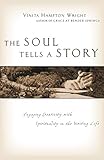 The Soul Tells a Story: Engaging Creativity with Spirituality in the Writing Life