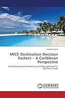 MICE Destination Decision Factors - A Caribbean Perspective 3659290491 Book Cover