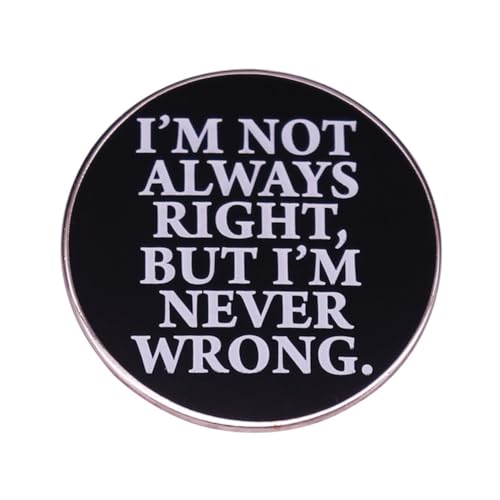 I'm Not Always Right But I'm Never Wrong Brooch Funny Words Brooch Enamel Pin Phrases Letters Badge Brooch Backpacks Clothing Accessories DIY Craft Jewellery Gift for Friends Coworker Me, Metal