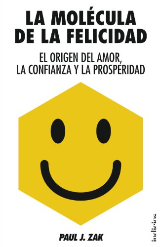 La Molecula de la Felicidad: El Origen del Amor, la Confianza y la Prosperidad