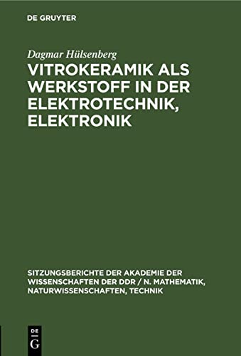 Vitrokeramik als Werkstoff in der Elektrotechnik, Elektronik (Sitzungsberichte der Akademie der Wissenschaften der DDR / N. Mathematik, Naturwissenschaften, Technik, 1981, 13) (German Edition)