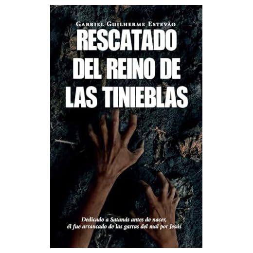 RESCATADO DEL REINO DE LAS TINIEBLAS: Dedicado a Satanás antes de nacer, él fue arrancado de las garras del mal por Jesús (Spanish Edition)