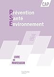  Prévention Santé Environnement CAP: Livre du professeur